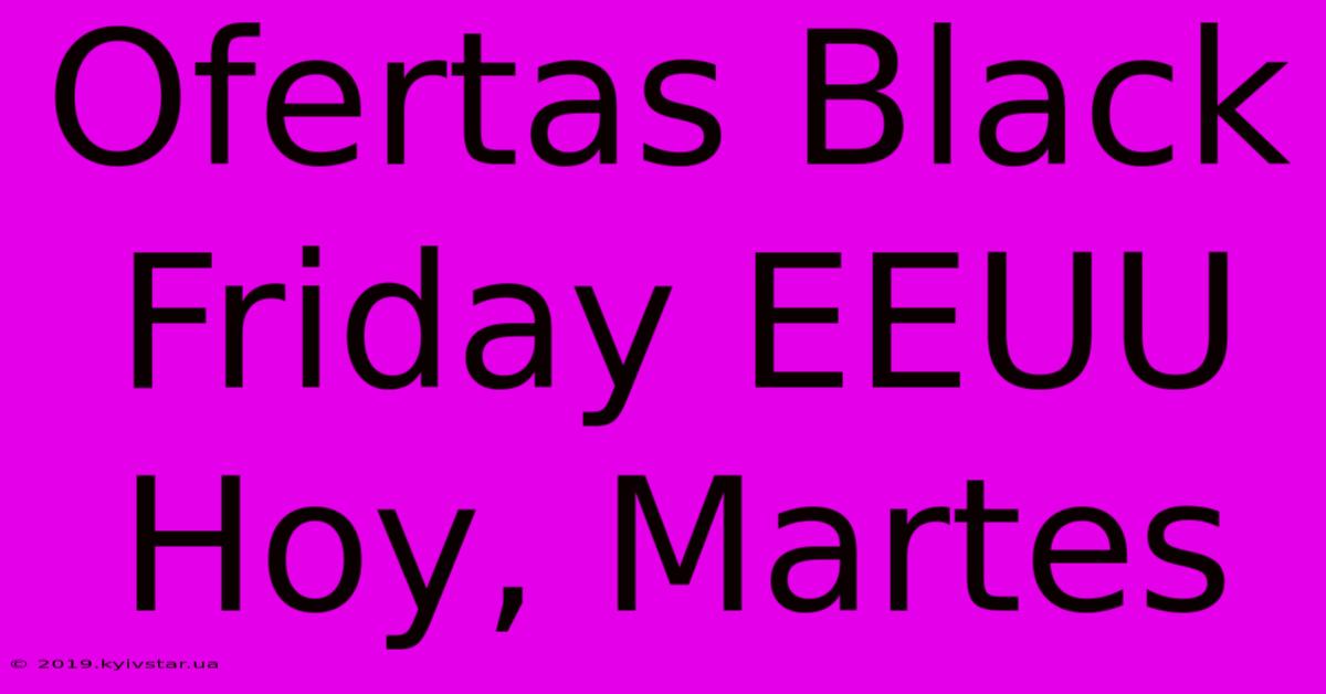 Ofertas Black Friday EEUU Hoy, Martes