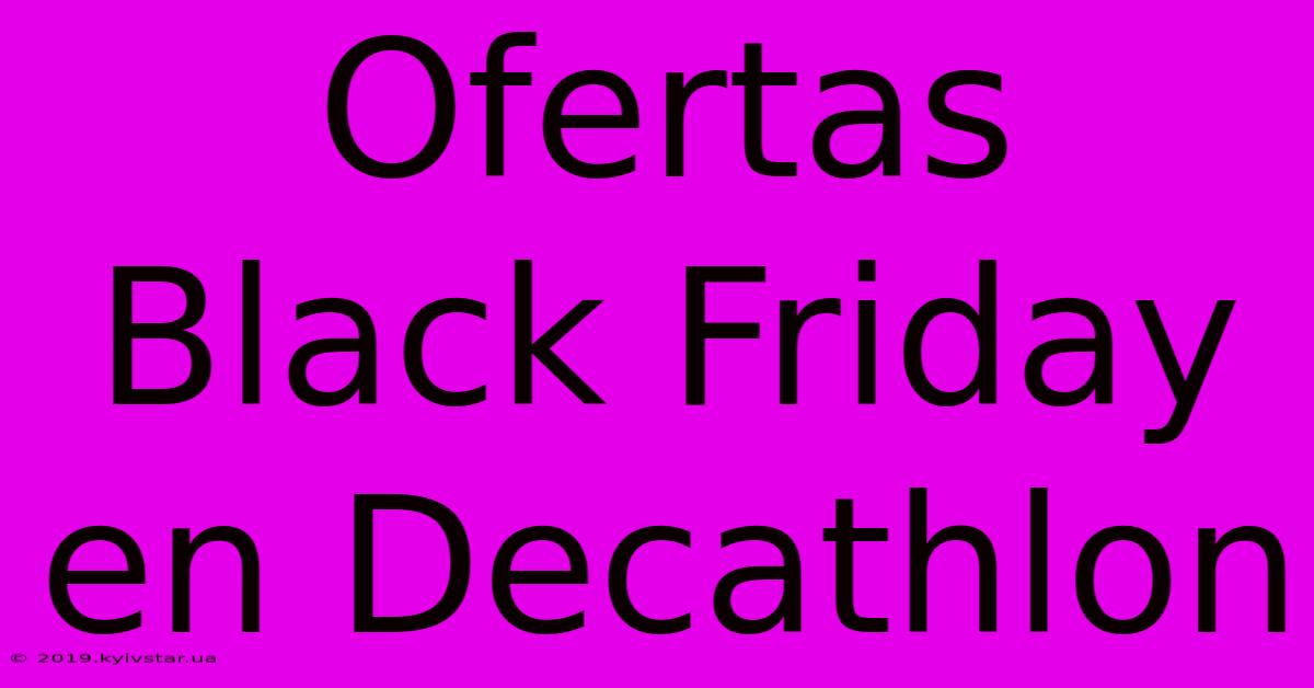 Ofertas Black Friday En Decathlon