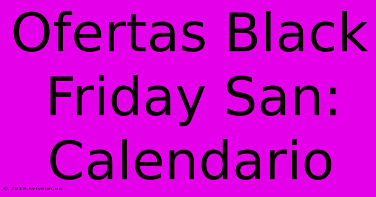 Ofertas Black Friday San: Calendario