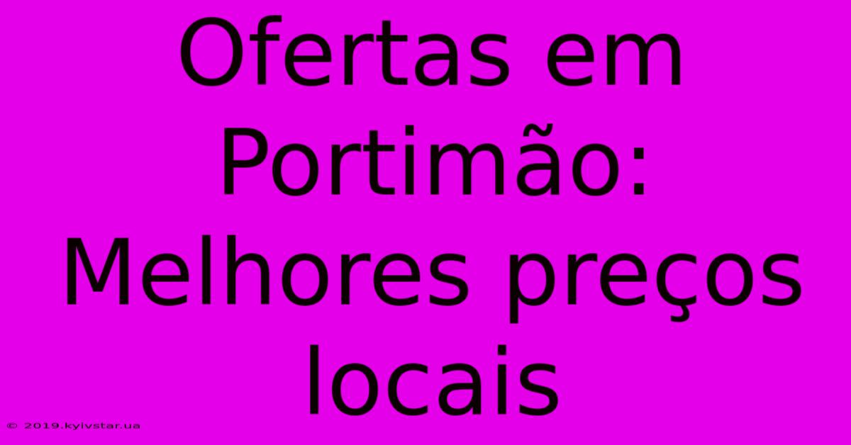 Ofertas Em Portimão: Melhores Preços Locais