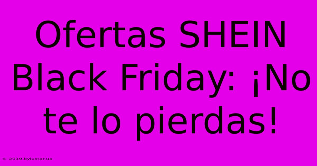 Ofertas SHEIN Black Friday: ¡No Te Lo Pierdas!