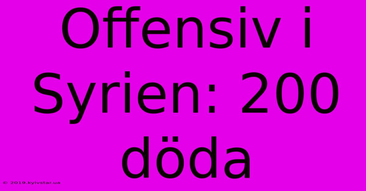 Offensiv I Syrien: 200 Döda