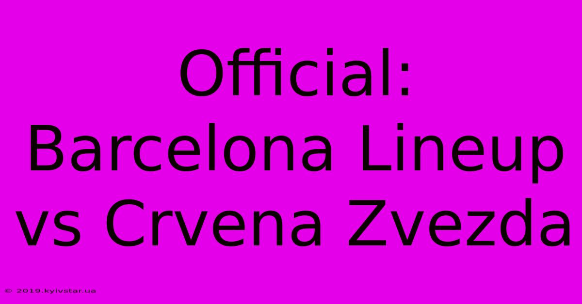 Official: Barcelona Lineup Vs Crvena Zvezda