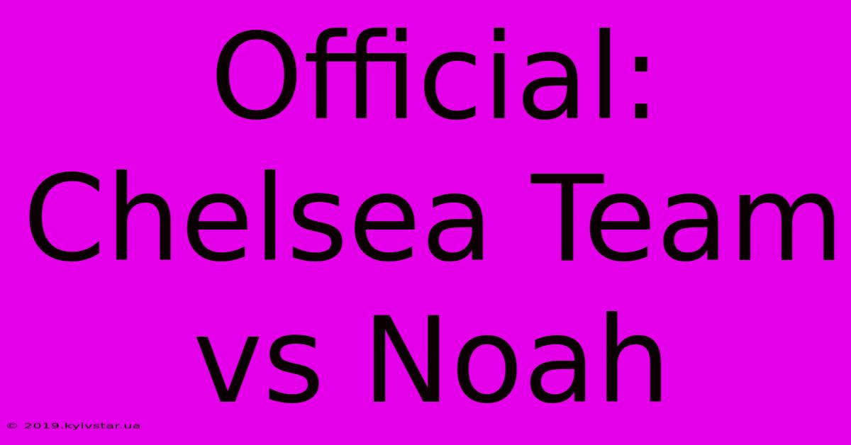 Official: Chelsea Team Vs Noah