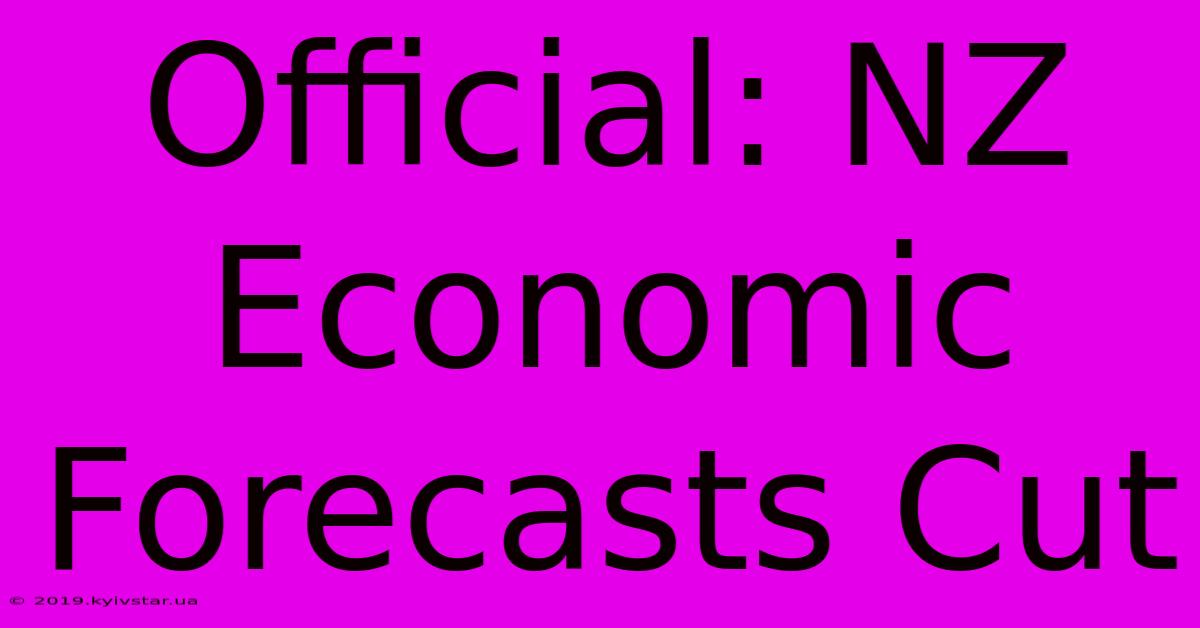 Official: NZ Economic Forecasts Cut