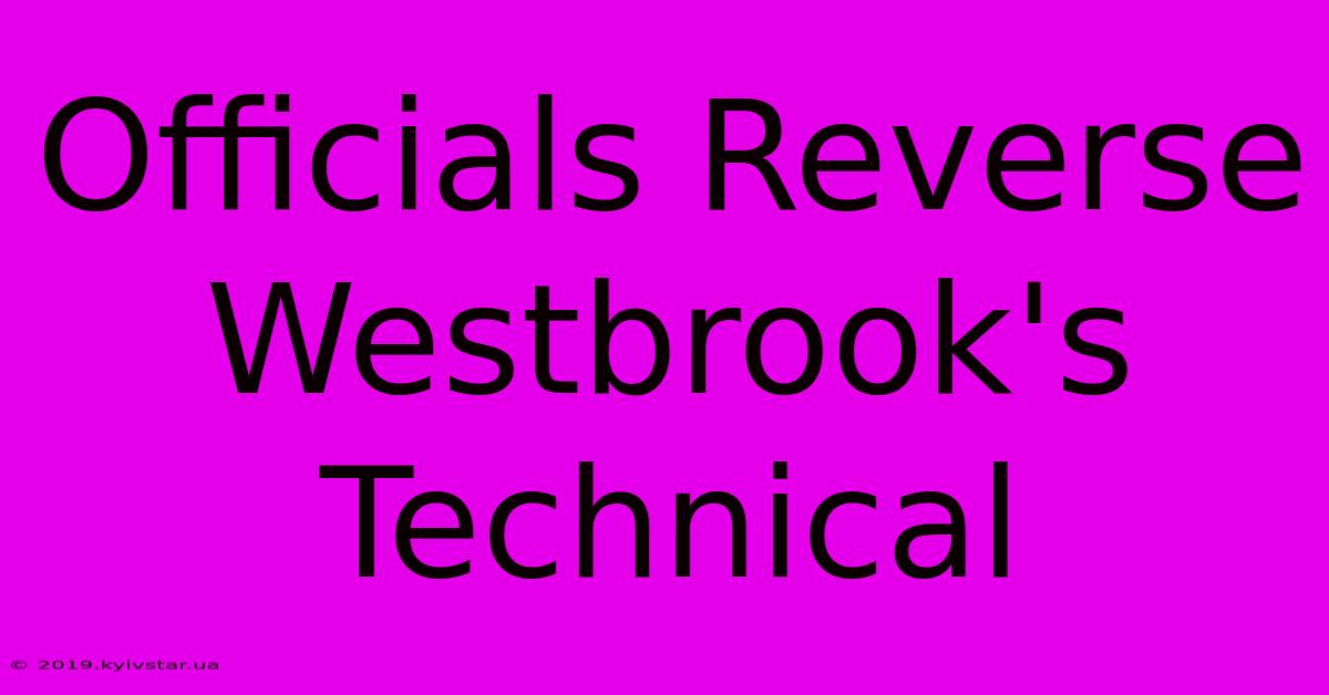 Officials Reverse Westbrook's Technical