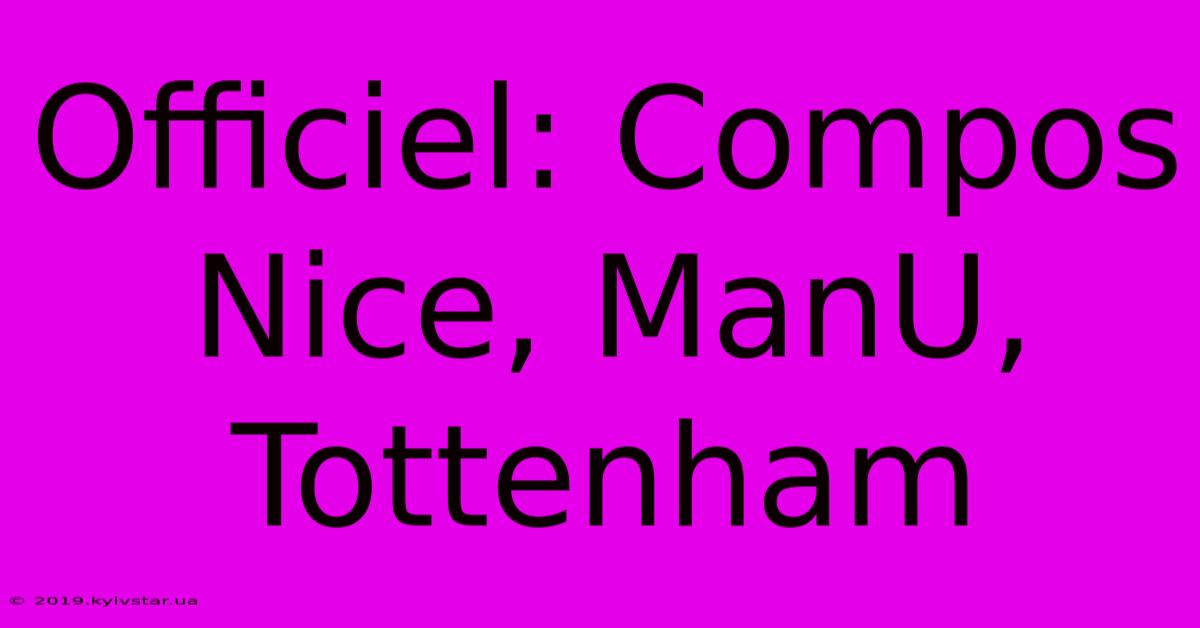 Officiel: Compos Nice, ManU, Tottenham