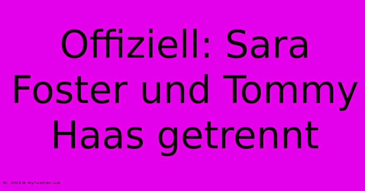 Offiziell: Sara Foster Und Tommy Haas Getrennt 