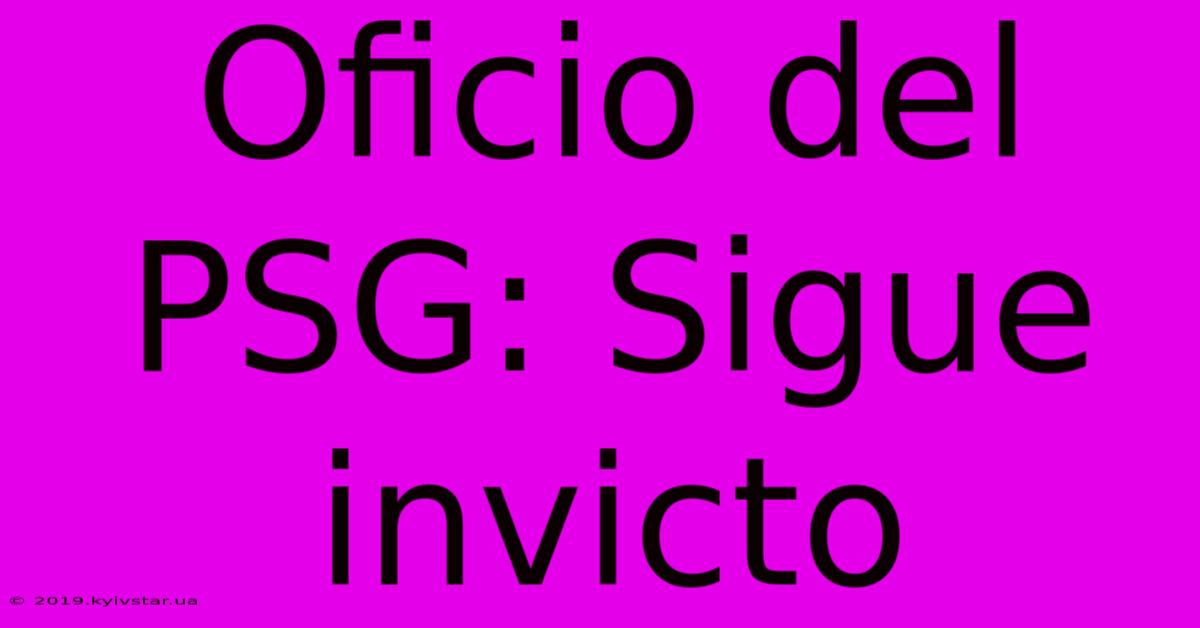 Oficio Del PSG: Sigue Invicto