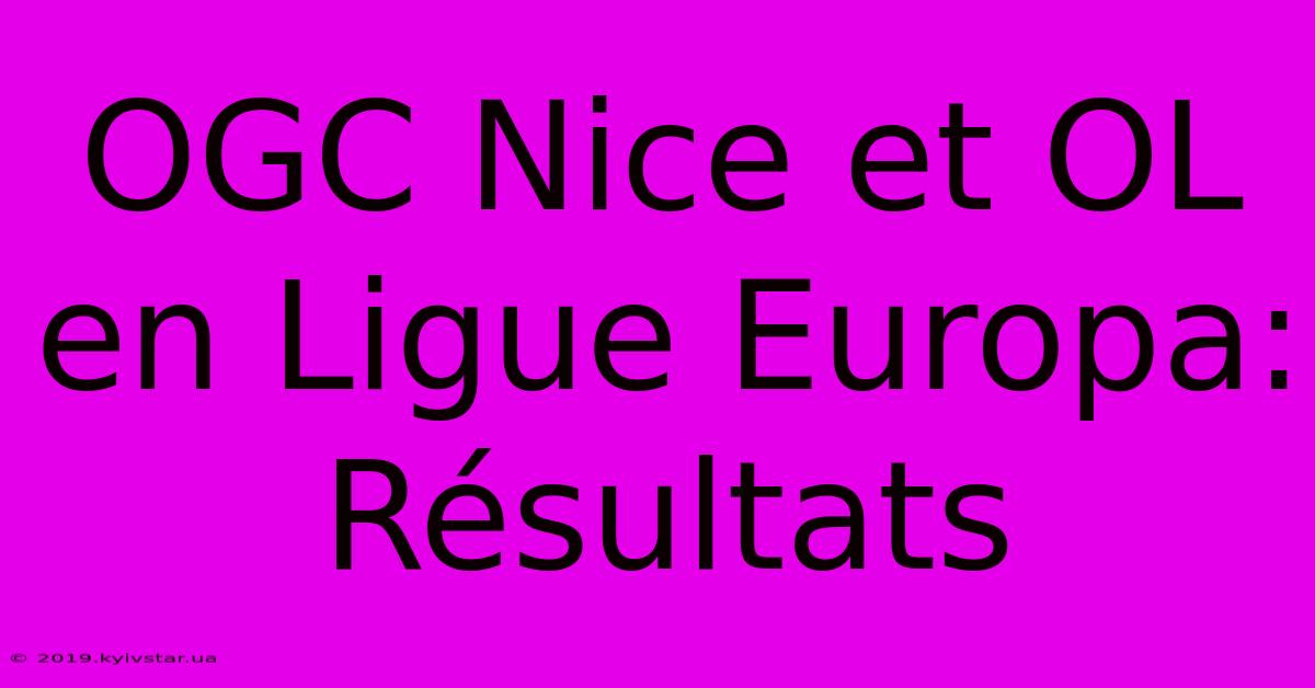 OGC Nice Et OL En Ligue Europa: Résultats