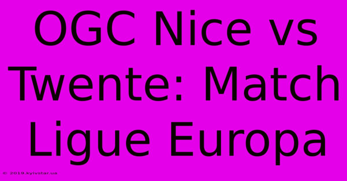 OGC Nice Vs Twente: Match Ligue Europa