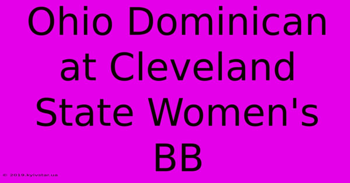 Ohio Dominican At Cleveland State Women's BB