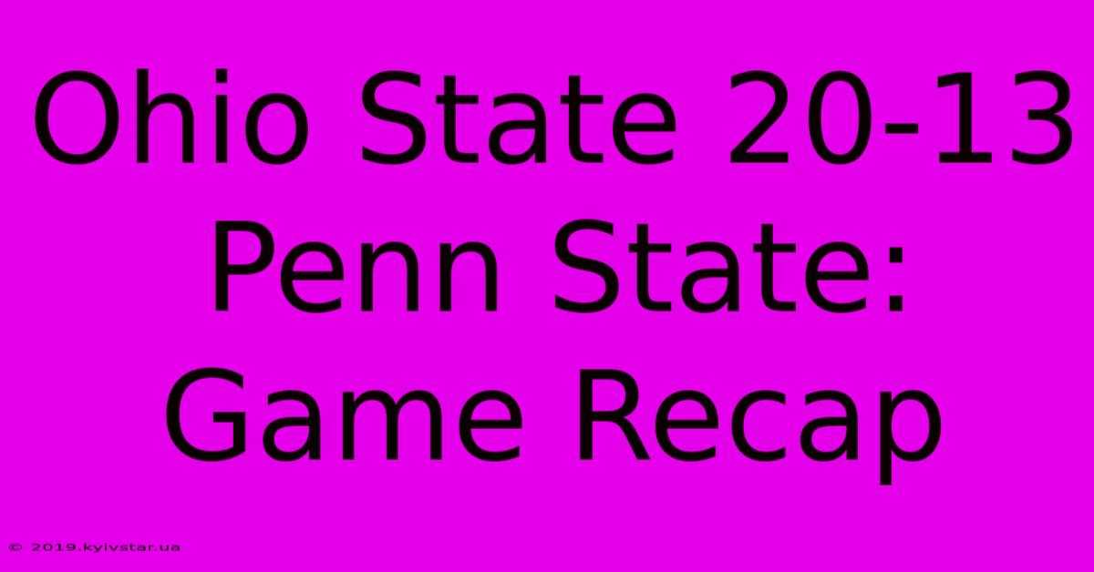 Ohio State 20-13 Penn State: Game Recap