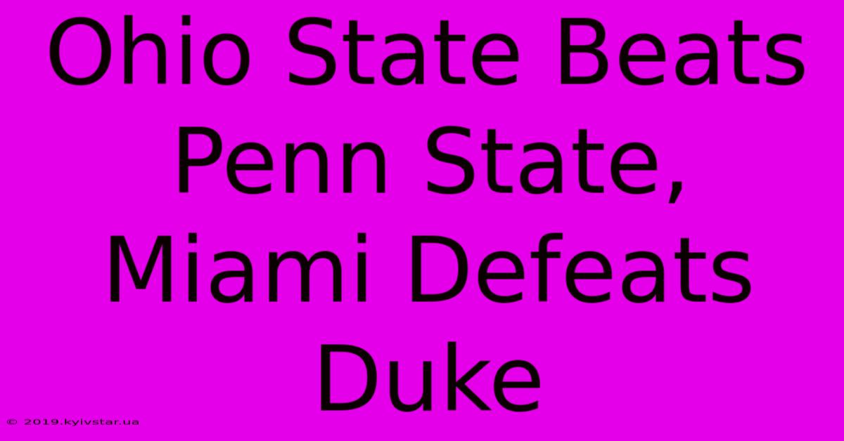 Ohio State Beats Penn State, Miami Defeats Duke