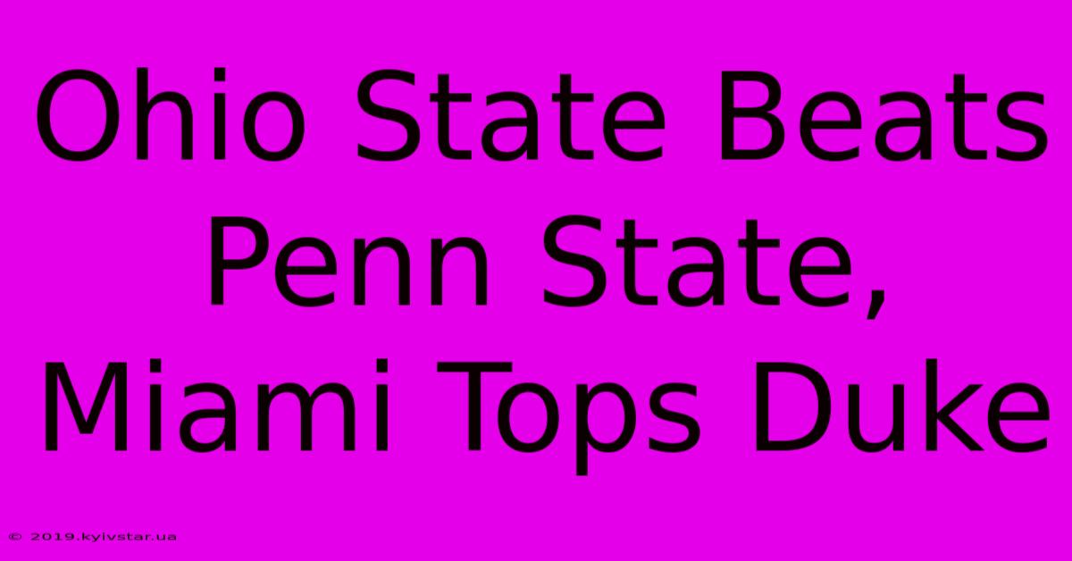 Ohio State Beats Penn State, Miami Tops Duke