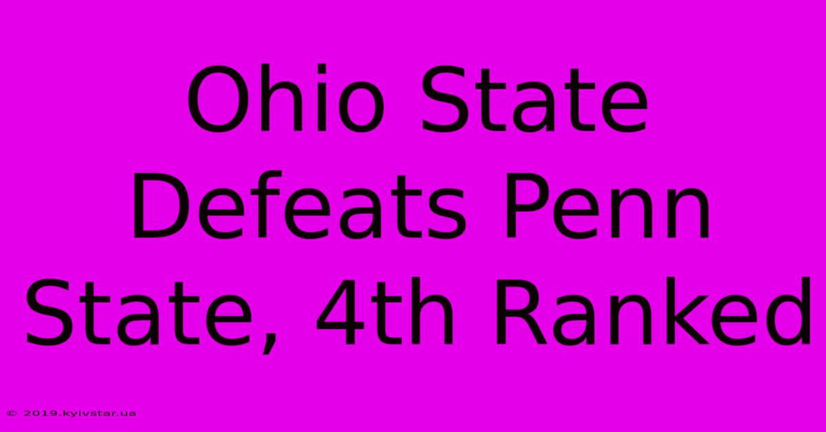 Ohio State Defeats Penn State, 4th Ranked 