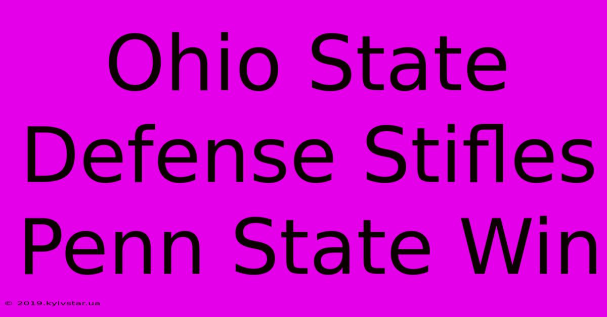 Ohio State Defense Stifles Penn State Win 