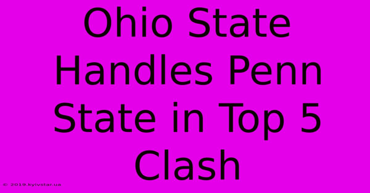 Ohio State Handles Penn State In Top 5 Clash 