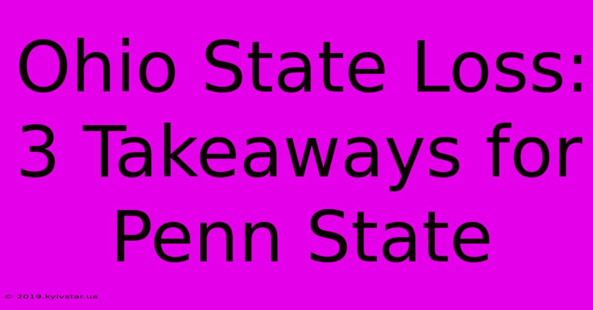 Ohio State Loss: 3 Takeaways For Penn State