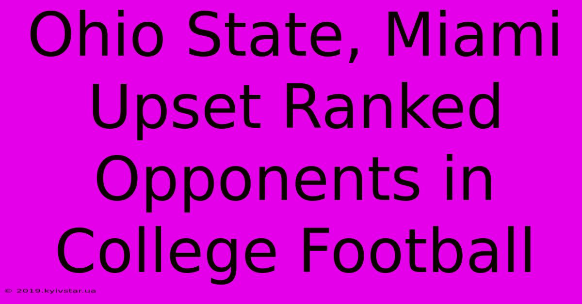 Ohio State, Miami Upset Ranked Opponents In College Football 