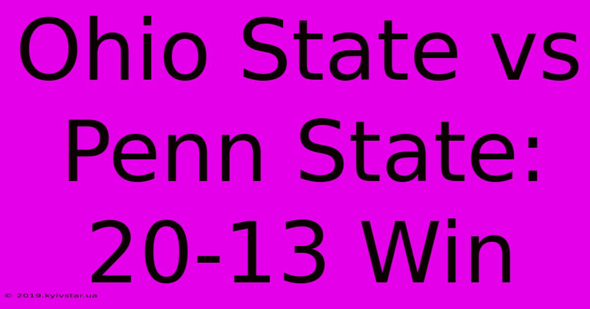 Ohio State Vs Penn State: 20-13 Win