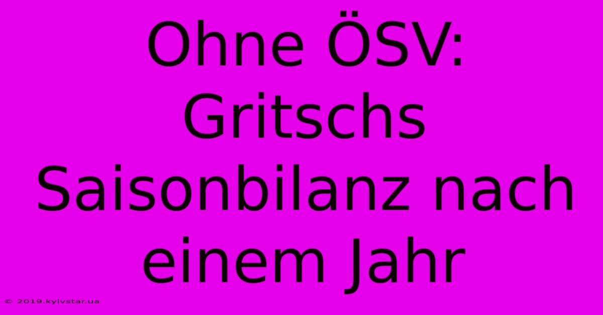 Ohne ÖSV: Gritschs Saisonbilanz Nach Einem Jahr