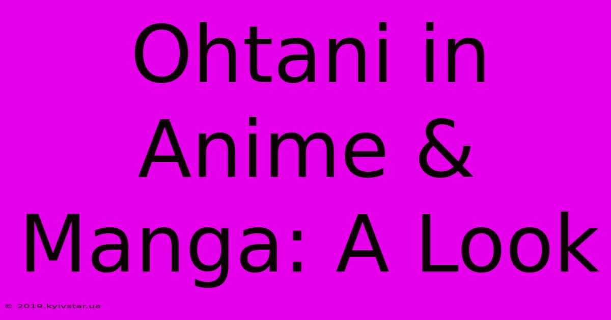 Ohtani In Anime & Manga: A Look