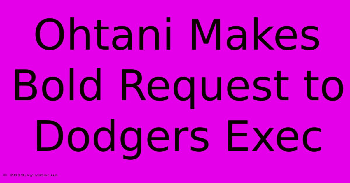 Ohtani Makes Bold Request To Dodgers Exec