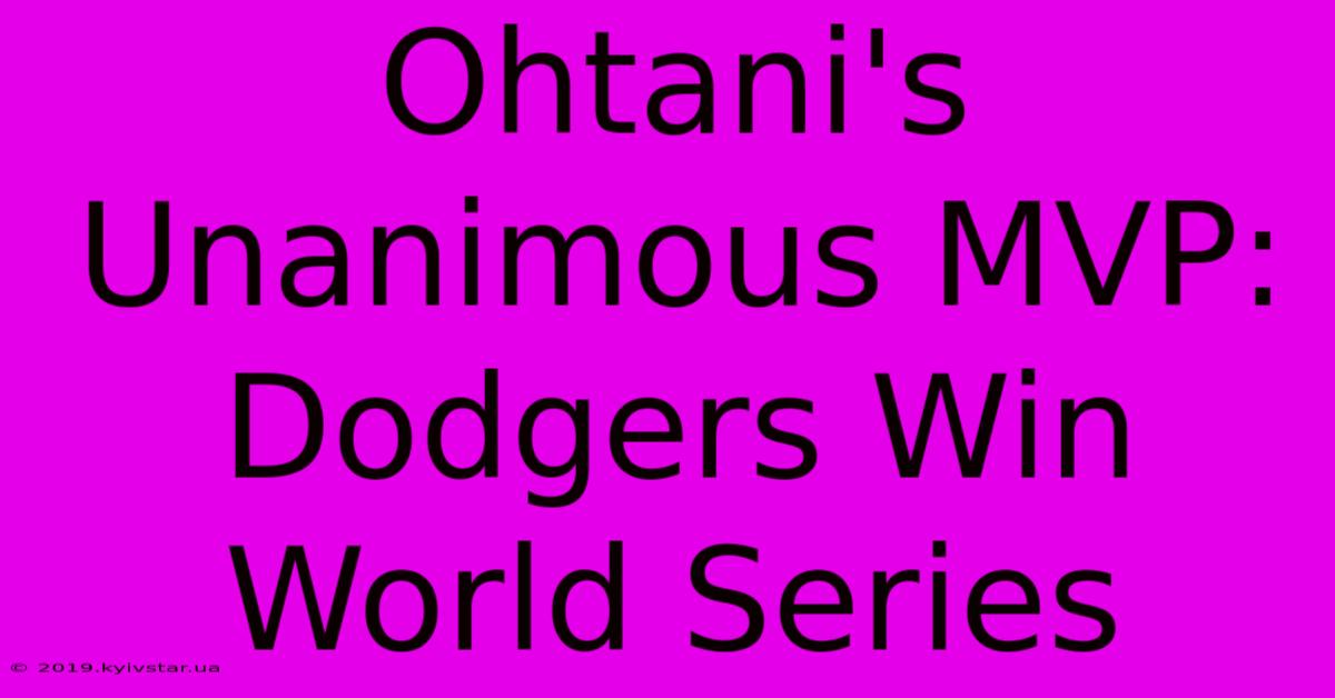 Ohtani's Unanimous MVP: Dodgers Win World Series