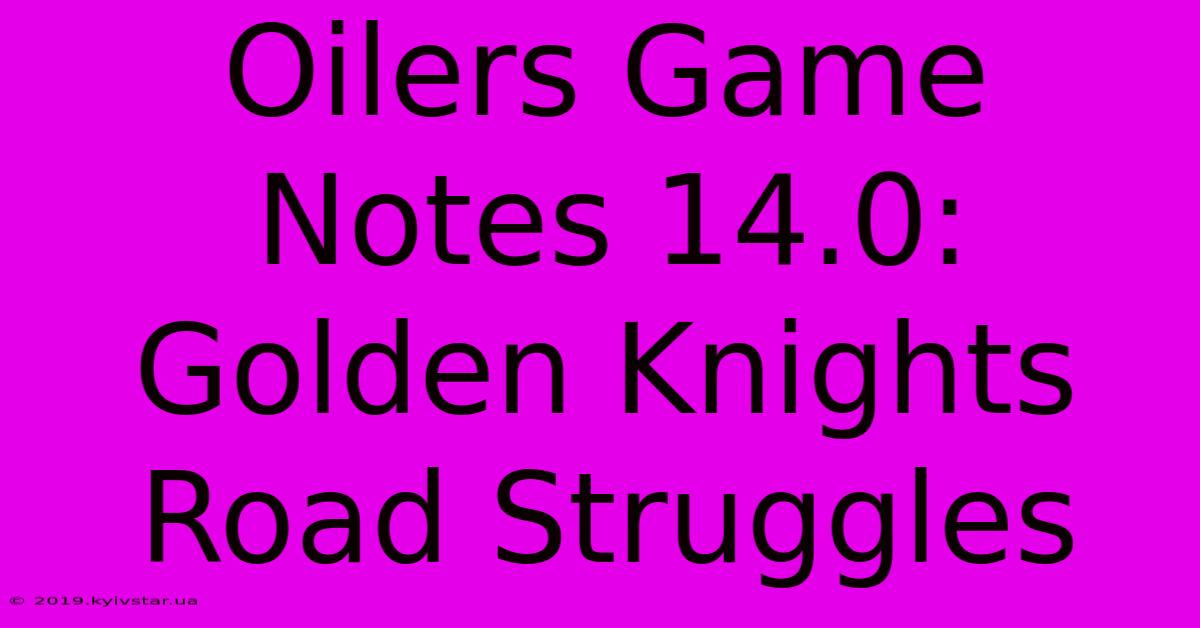 Oilers Game Notes 14.0: Golden Knights Road Struggles