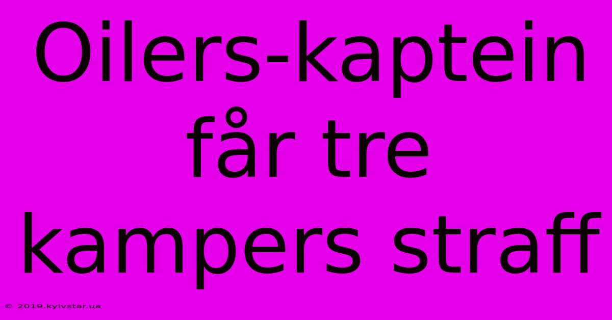 Oilers-kaptein Får Tre Kampers Straff