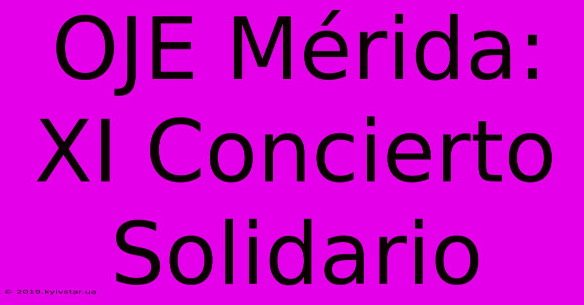 OJE Mérida: XI Concierto Solidario