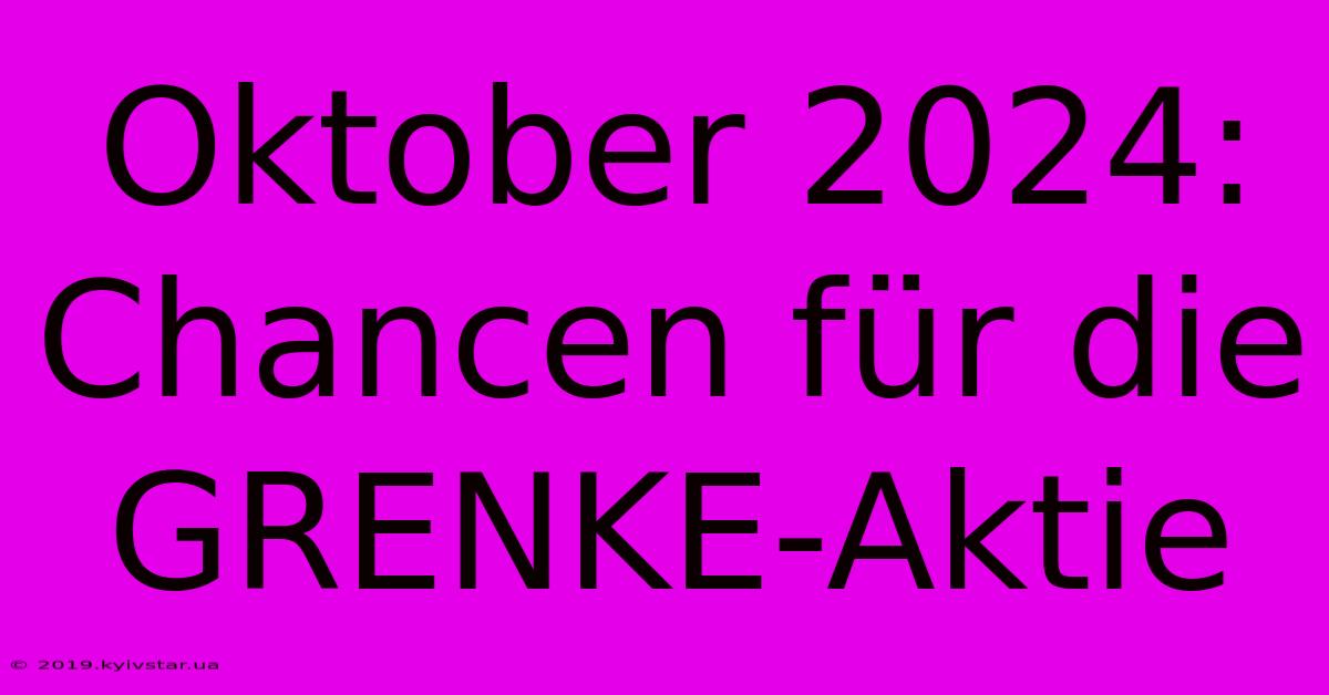 Oktober 2024: Chancen Für Die GRENKE-Aktie