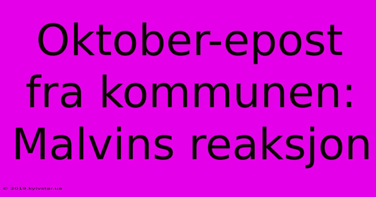 Oktober-epost Fra Kommunen: Malvins Reaksjon