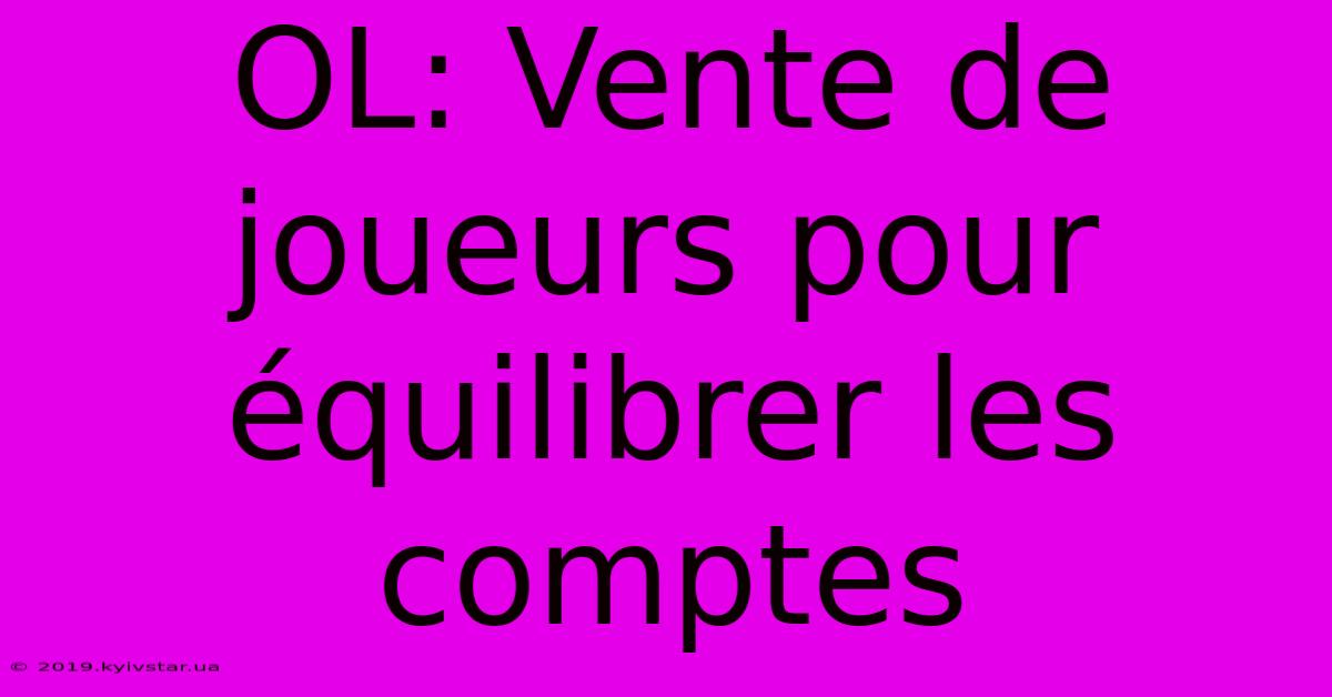 OL: Vente De Joueurs Pour Équilibrer Les Comptes