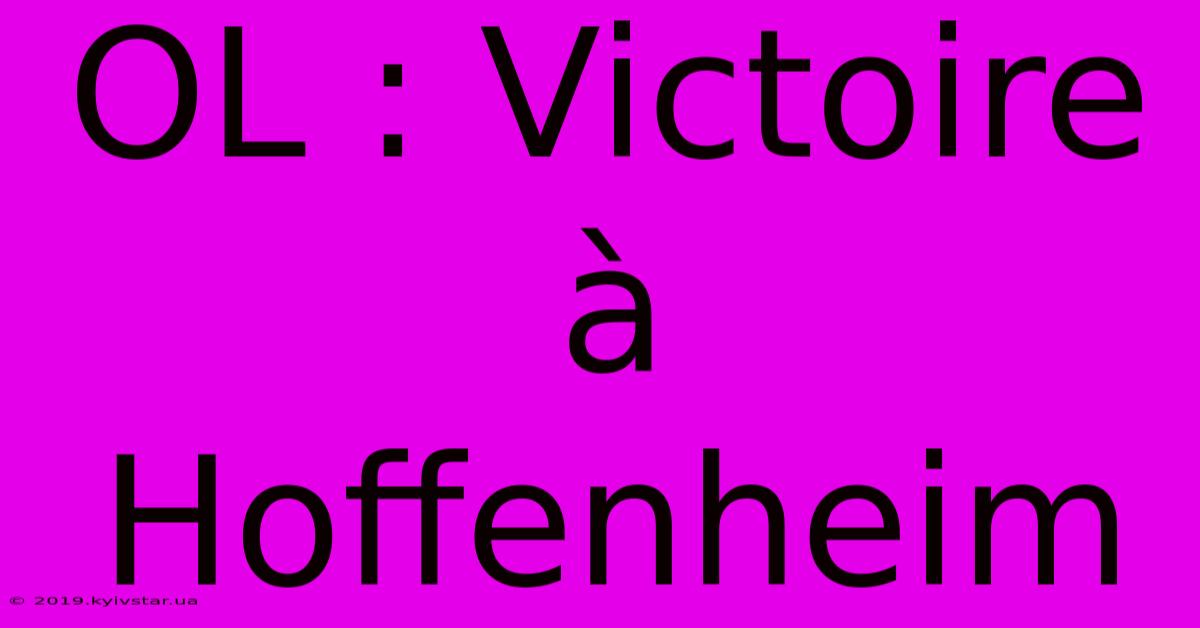 OL : Victoire À Hoffenheim