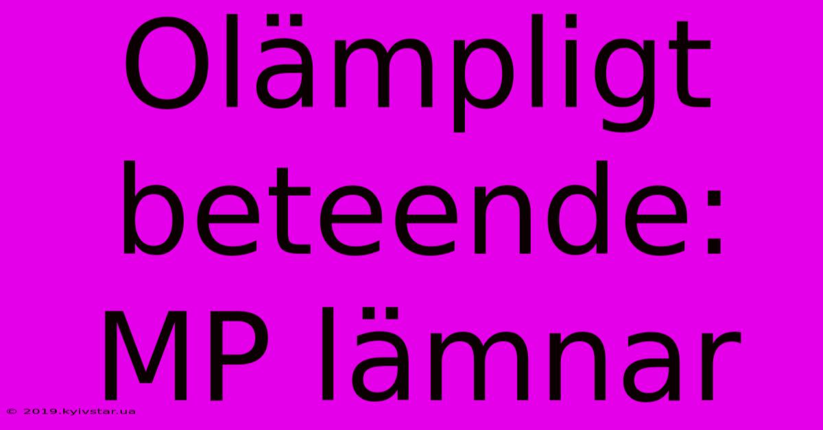 Olämpligt Beteende: MP Lämnar