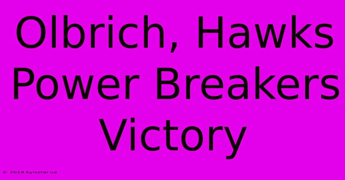 Olbrich, Hawks Power Breakers Victory