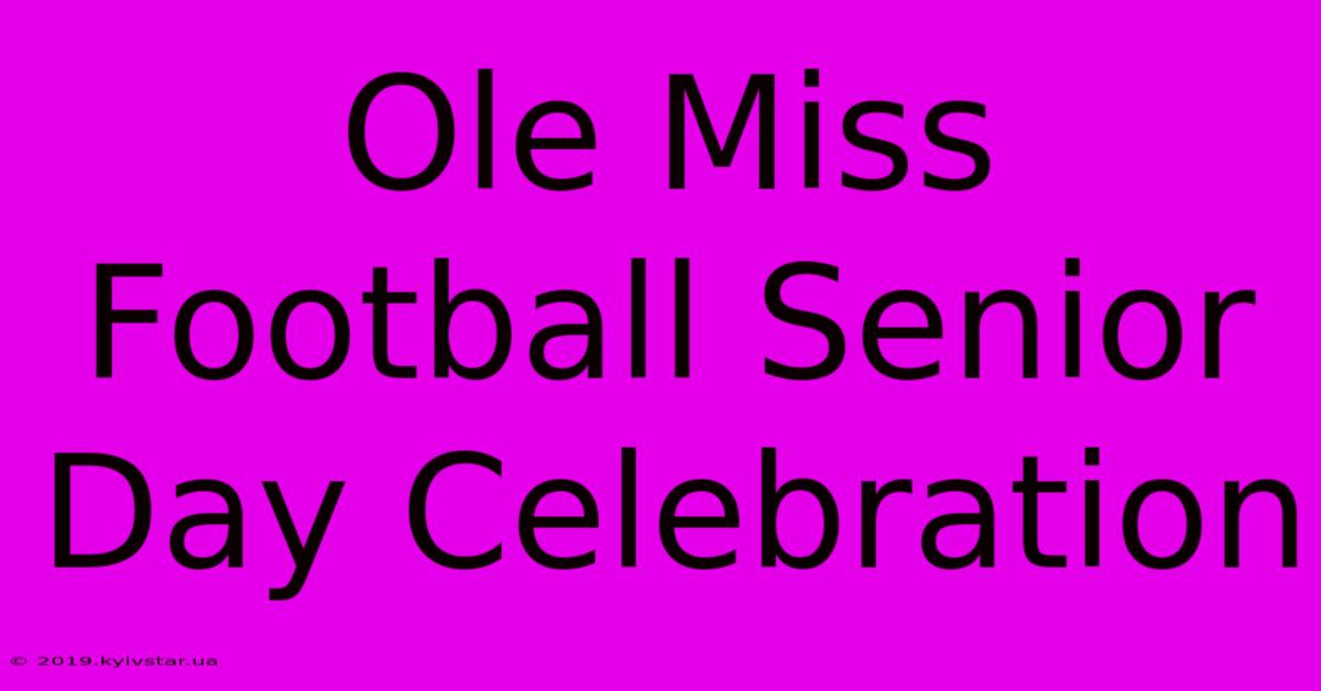 Ole Miss Football Senior Day Celebration