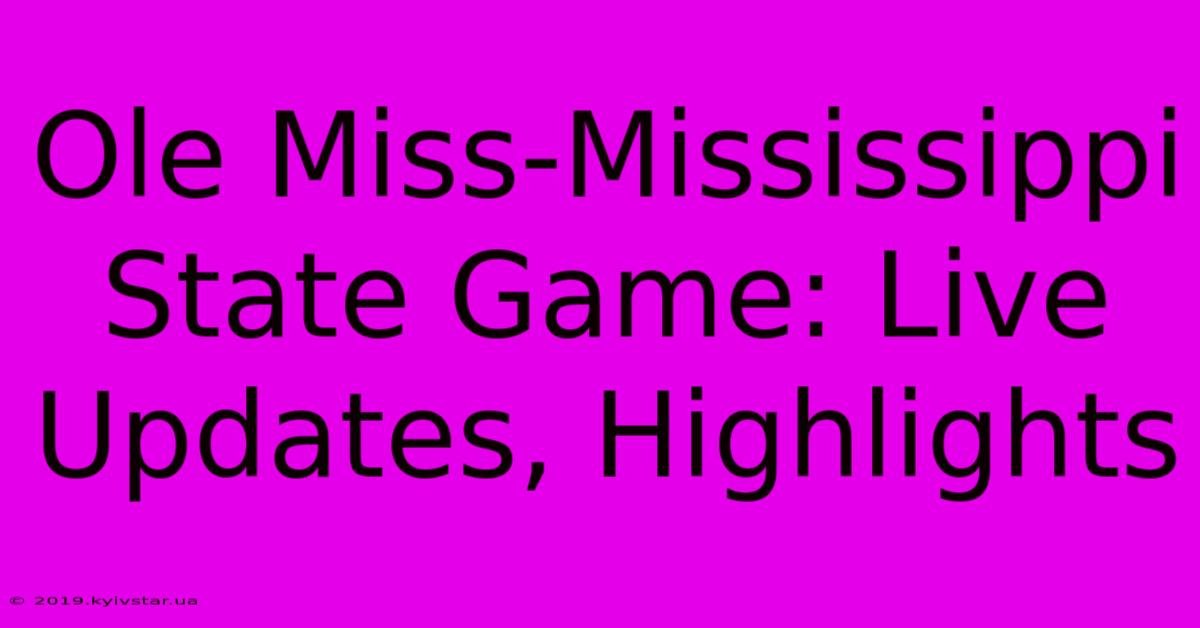 Ole Miss-Mississippi State Game: Live Updates, Highlights