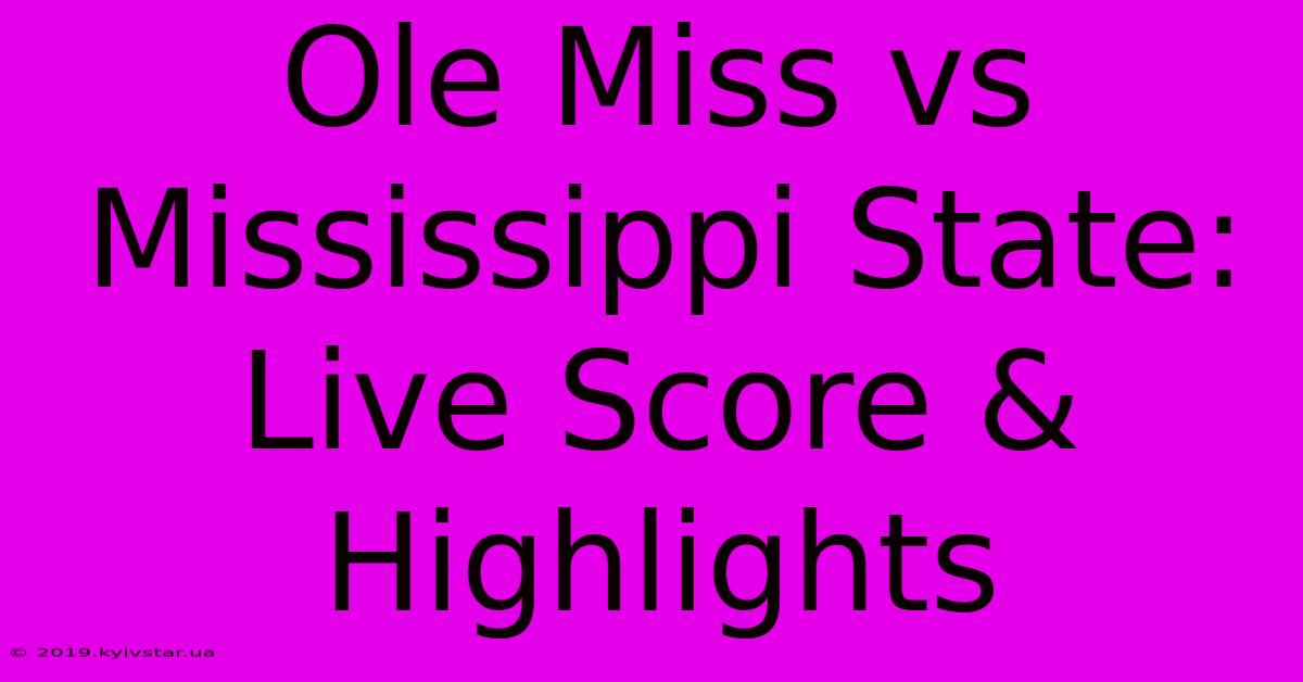 Ole Miss Vs Mississippi State: Live Score & Highlights