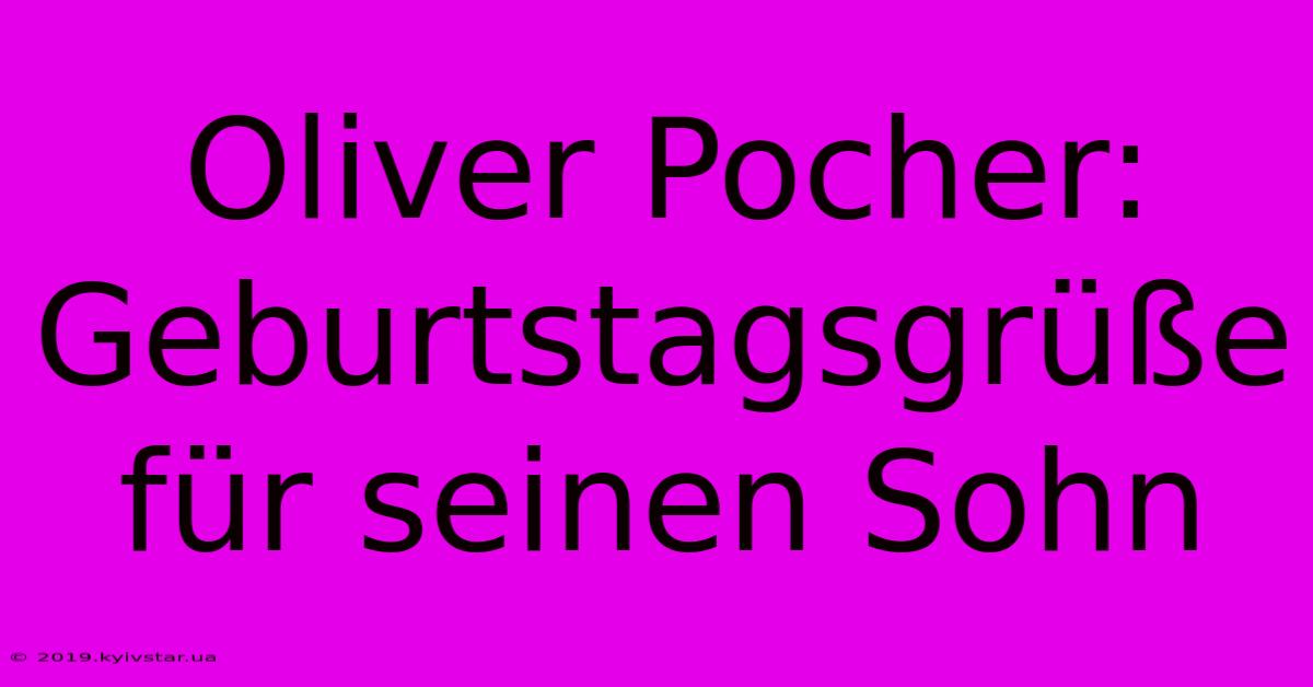 Oliver Pocher: Geburtstagsgrüße Für Seinen Sohn 