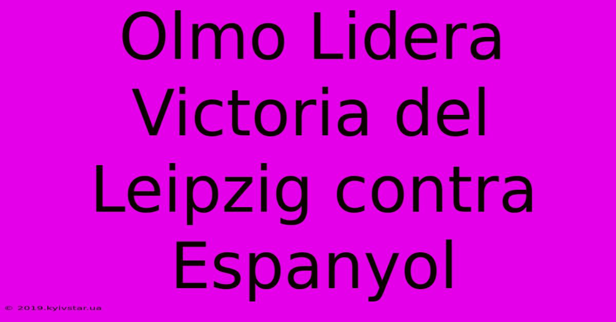 Olmo Lidera Victoria Del Leipzig Contra Espanyol