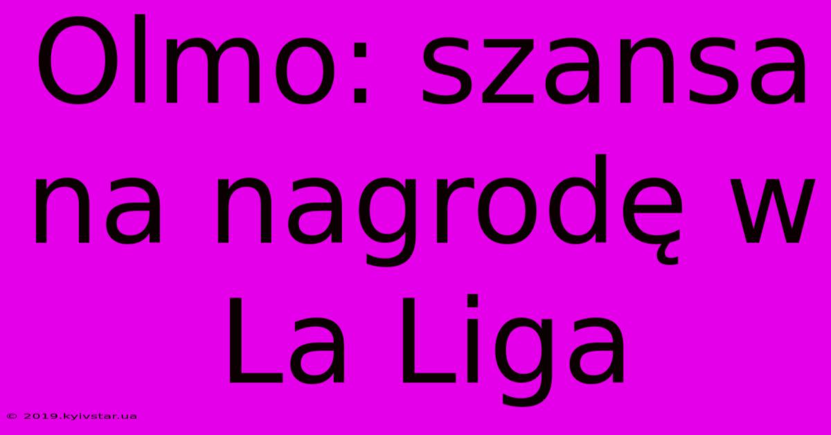 Olmo: Szansa Na Nagrodę W La Liga