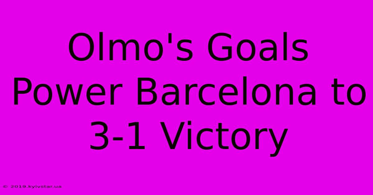 Olmo's Goals Power Barcelona To 3-1 Victory