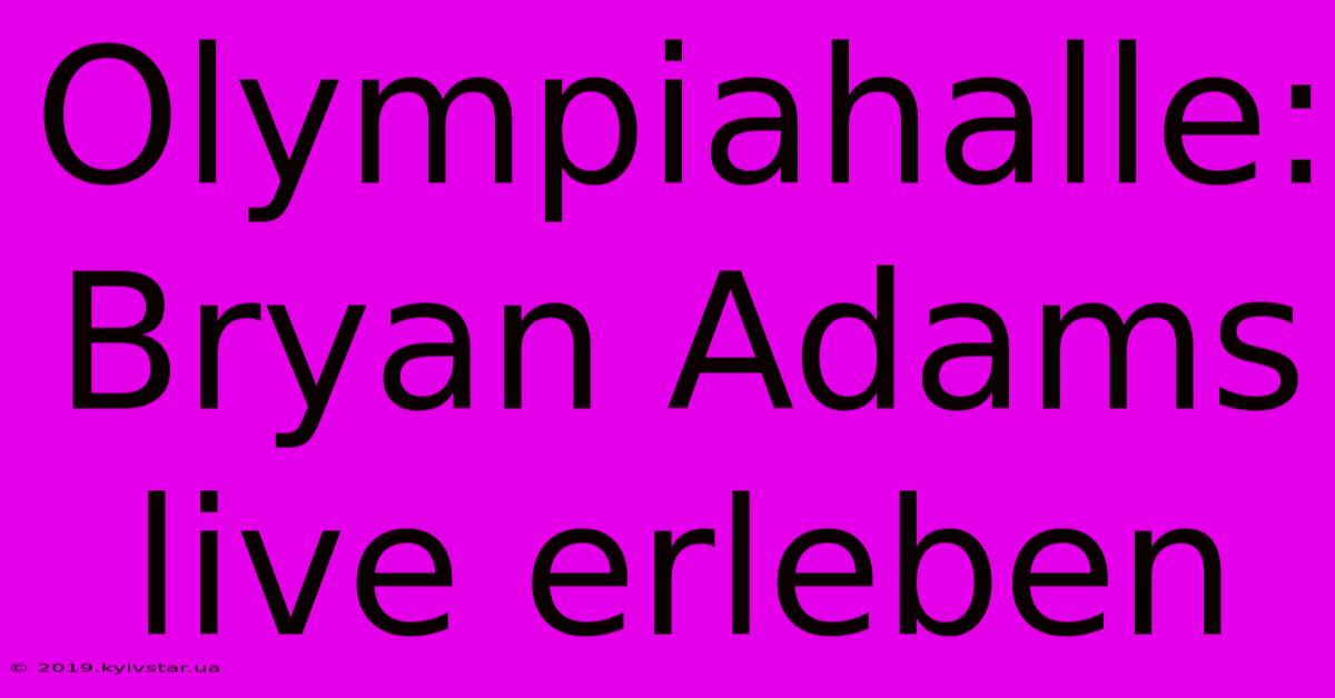 Olympiahalle: Bryan Adams Live Erleben