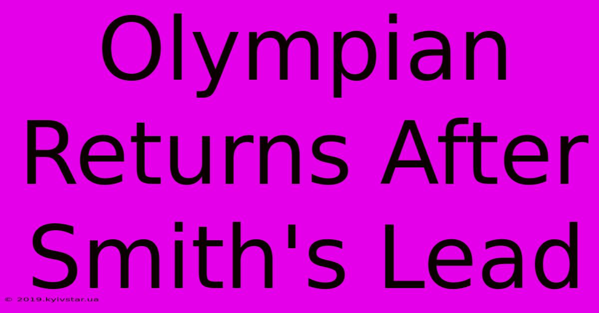 Olympian Returns After Smith's Lead