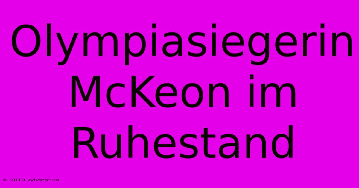 Olympiasiegerin McKeon Im Ruhestand