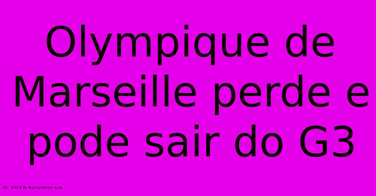 Olympique De Marseille Perde E Pode Sair Do G3