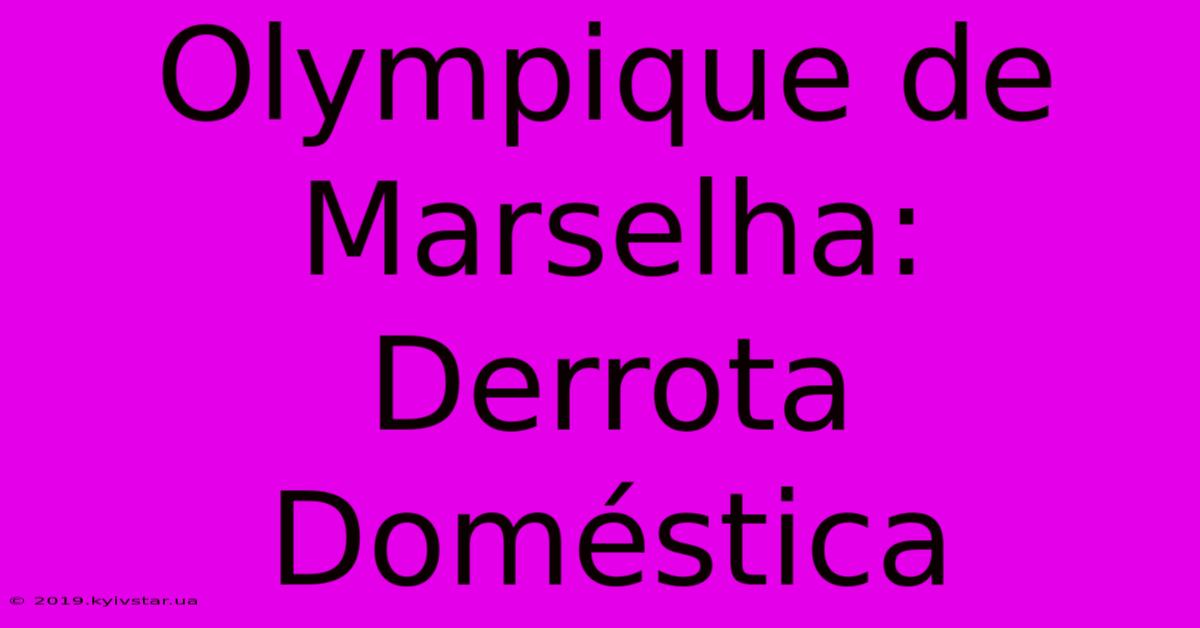 Olympique De Marselha: Derrota Doméstica